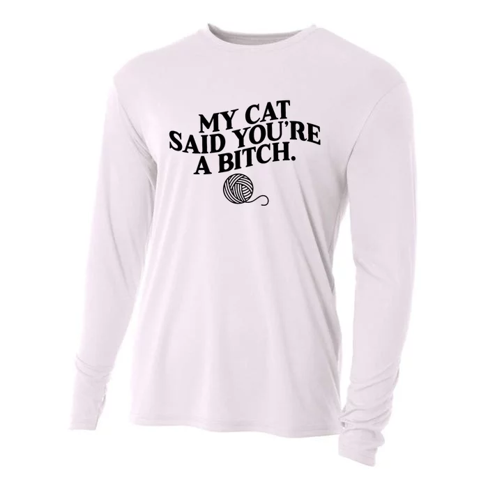 My Cat Said You Are A Bitch Funny Cat Cooling Performance Long Sleeve Crew