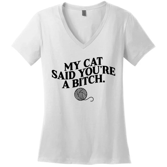 My Cat Said You Are A Bitch Funny Cat Women's V-Neck T-Shirt