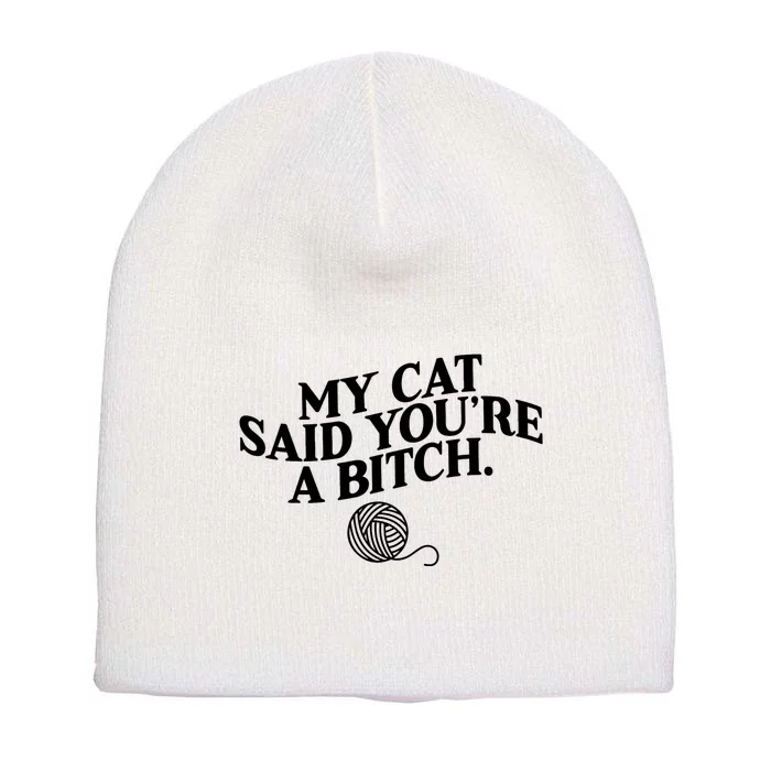 My Cat Said You Are A Bitch Funny Cat Short Acrylic Beanie