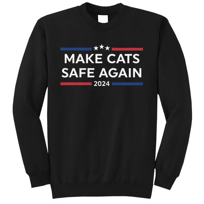 Make Cats Safe Again Funny 2024 Presidential Election Tall Sweatshirt