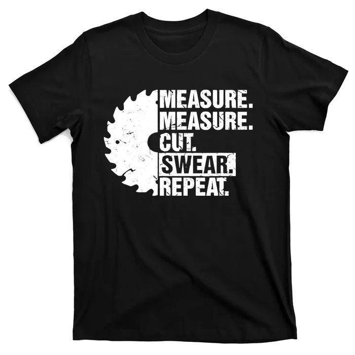 Measure Cut Swear Repeat Idea Handy Man Dad Diy T-Shirt