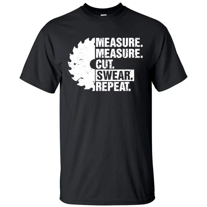 Measure Cut Swear Repeat Idea Handy Man Dad Diy Tall T-Shirt