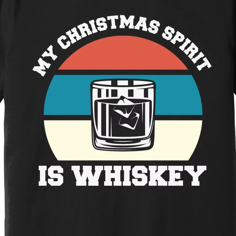 My Christmas Spirit Is Whiskey Liquor Drinker Christmas Premium T-Shirt