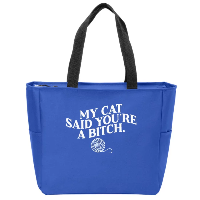 My Cat Said YouRe A Bitch Funny Cat Zip Tote Bag