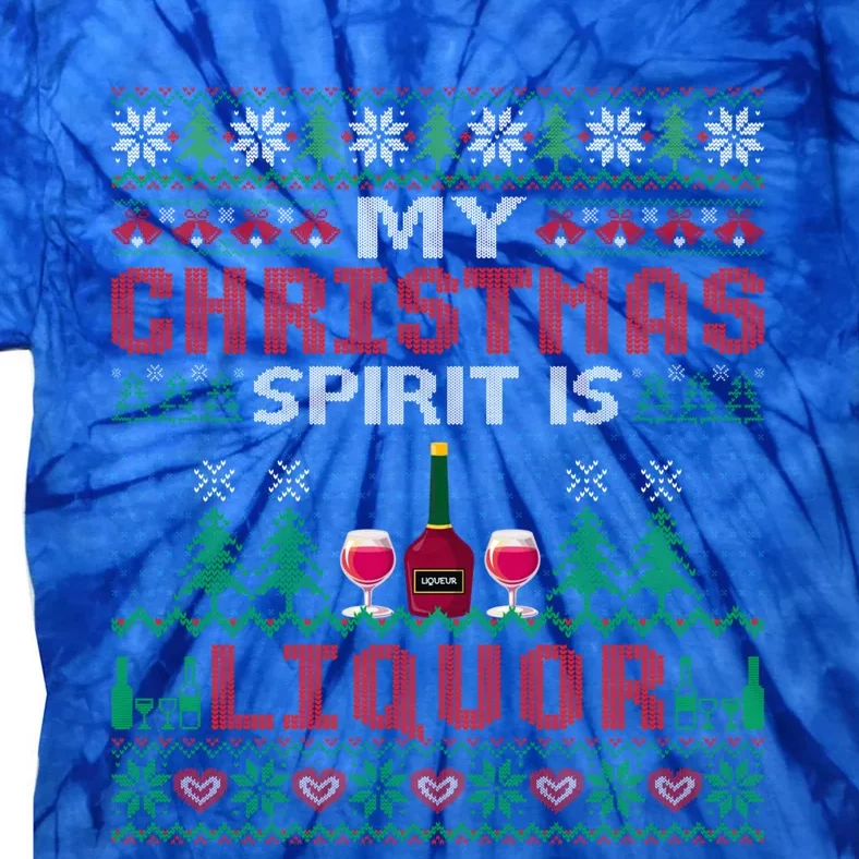 My Christmas Spirit Is Liquor Funny Ing Christmas Funny Gift Tie-Dye T-Shirt