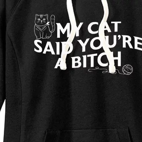 My Cat Said YouRe A Bitch Funny Cat Women's Fleece Hoodie