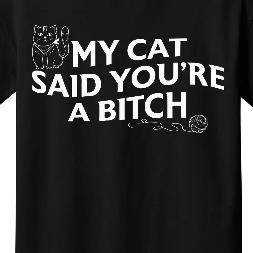 My Cat Said YouRe A Bitch Funny Cat Kids T-Shirt