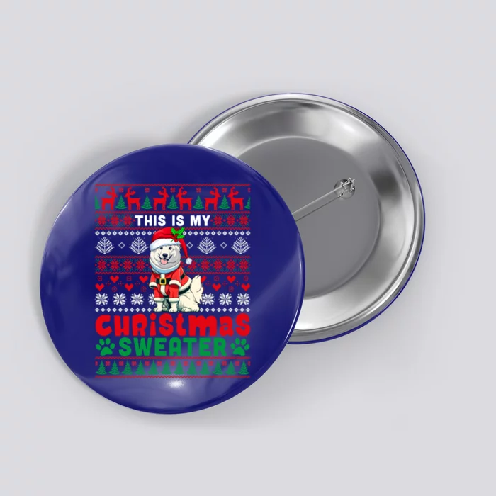 My Christmas Sweater Costume Santa Samoyed Lover Owner Meaningful Gift Button