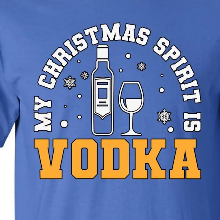 My Christmas Spirit Is Vodka Liquor Er Xmas Ing Gift Tall T-Shirt