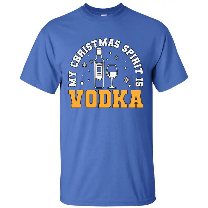 My Christmas Spirit Is Vodka Liquor Er Xmas Ing Gift Tall T-Shirt