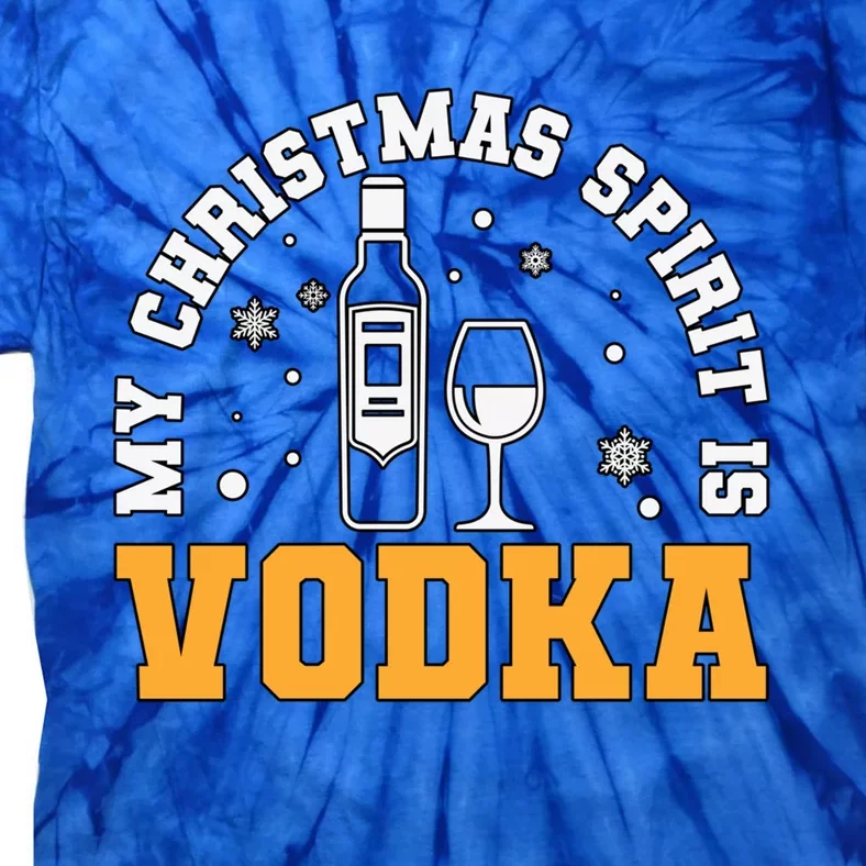 My Christmas Spirit Is Vodka Liquor Er Xmas Ing Gift Tie-Dye T-Shirt