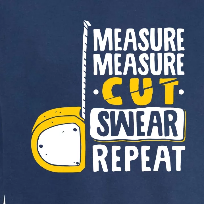 Measure Cut Swear Repeat Woodworking Woodworker Garment-Dyed Sweatshirt