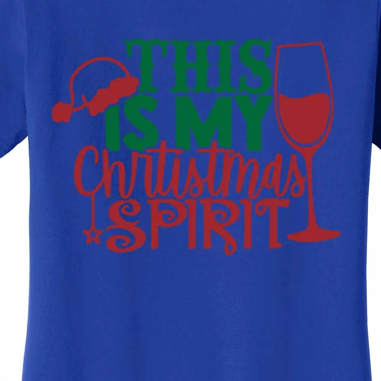 My Christmas Spirit Is Wine Funny Xgiftmas Wine Ing Funny Gift Women's T-Shirt