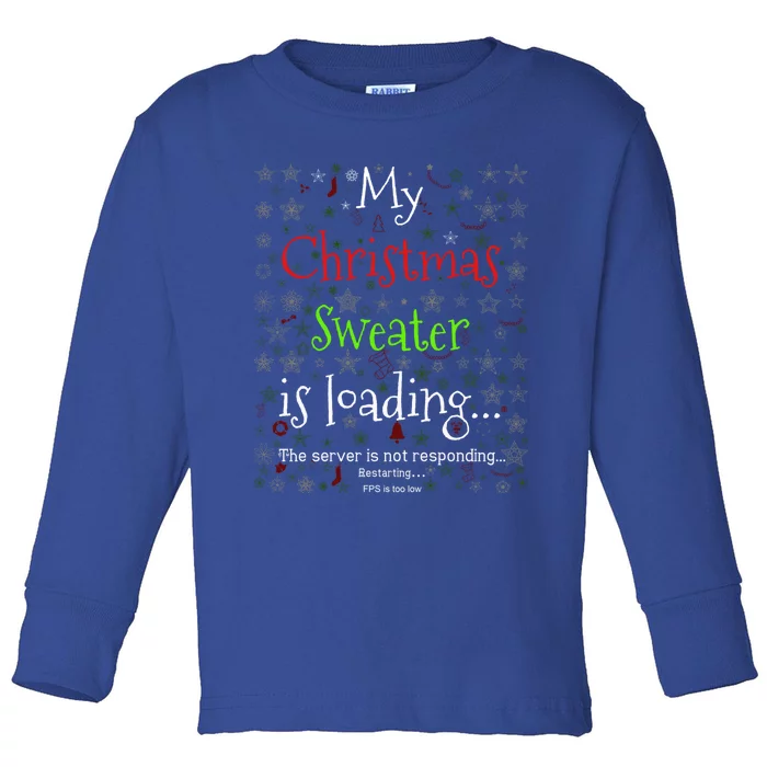 My Christmas Sweater Loading Funny Christmas Gift Toddler Long Sleeve Shirt