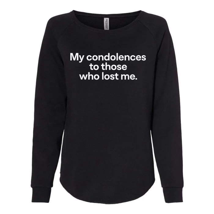 My Condolences To Those Who Lost Me Gift Womens California Wash Sweatshirt