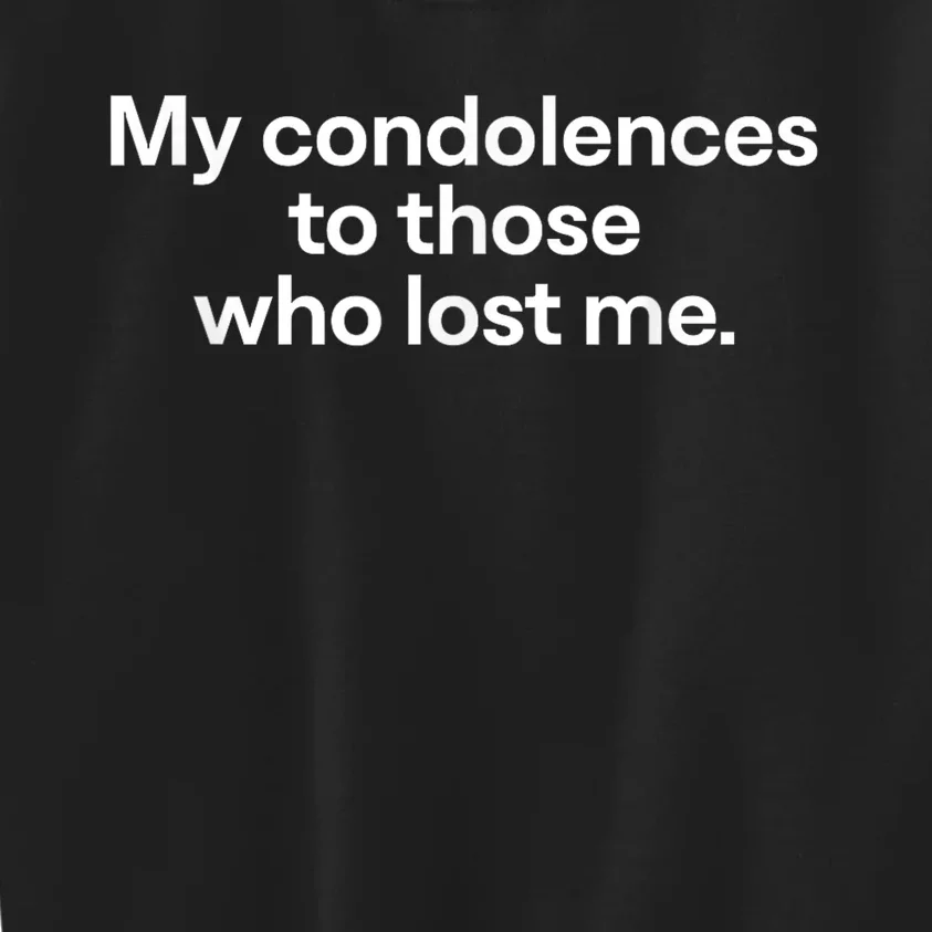 My Condolences To Those Who Lost Me Gift Kids Sweatshirt