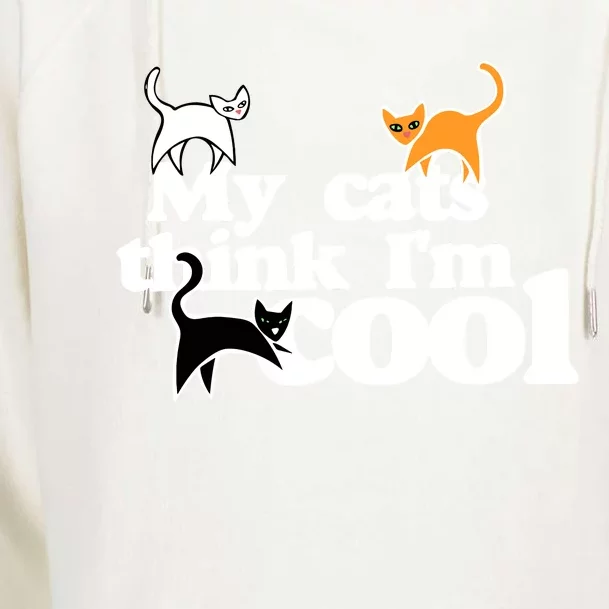 My Cats Think IM Cool Funny Cat Person Womens Funnel Neck Pullover Hood