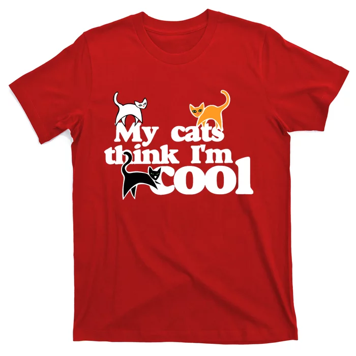 My Cats Think IM Cool Funny Cat Person T-Shirt