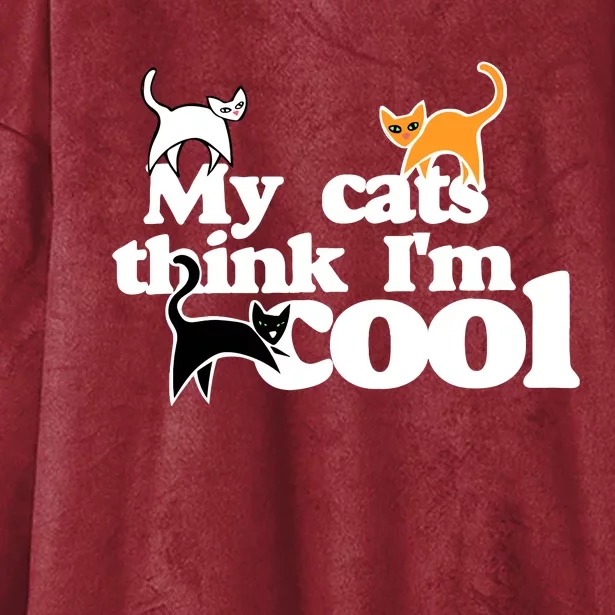 My Cats Think IM Cool Funny Cat Person Hooded Wearable Blanket