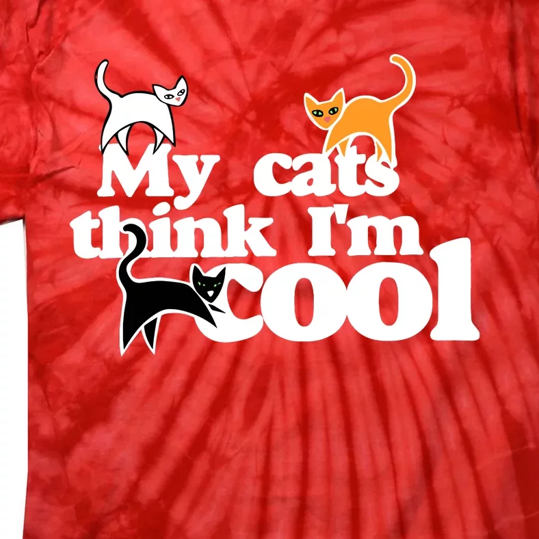 My Cats Think IM Cool Funny Cat Person Tie-Dye T-Shirt