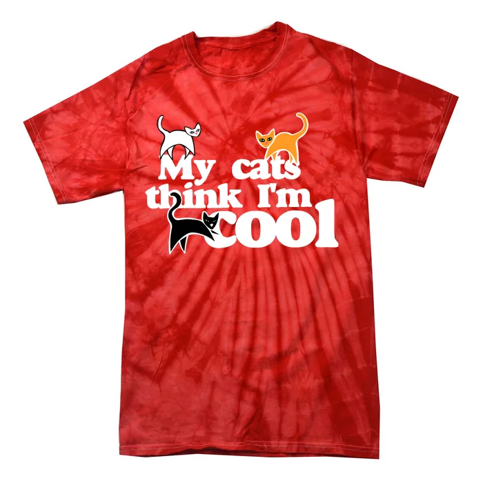 My Cats Think IM Cool Funny Cat Person Tie-Dye T-Shirt