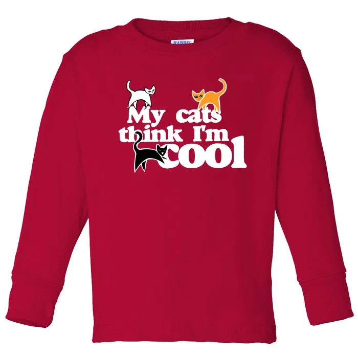 My Cats Think IM Cool Funny Cat Person Toddler Long Sleeve Shirt