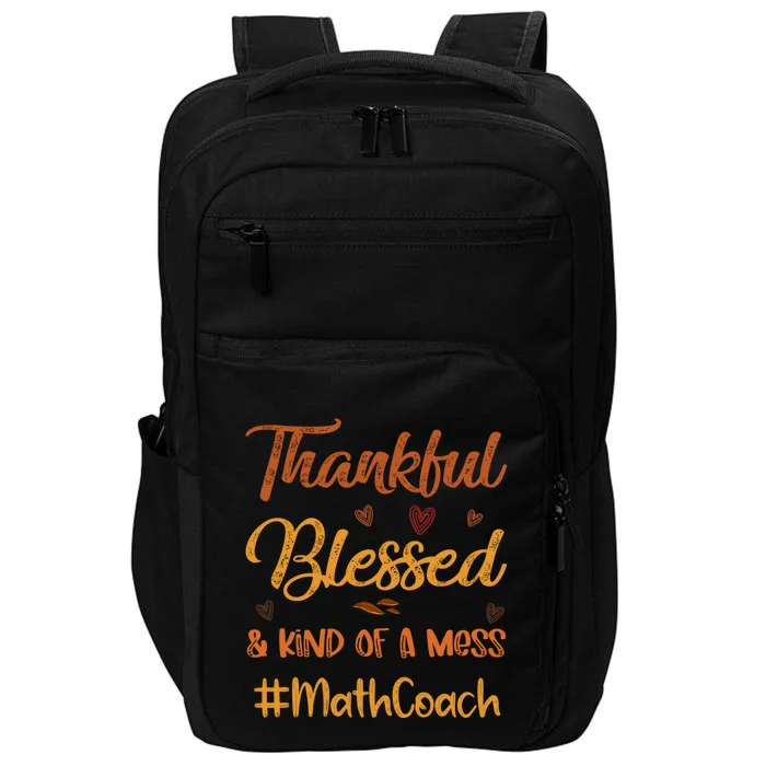 Math Coach Thankful Blessed And Kind Of A Mess Thanksgiving Gift Impact Tech Backpack