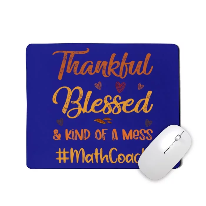 Math Coach Thankful Blessed And Kind Of A Mess Thanksgiving Gift Mousepad