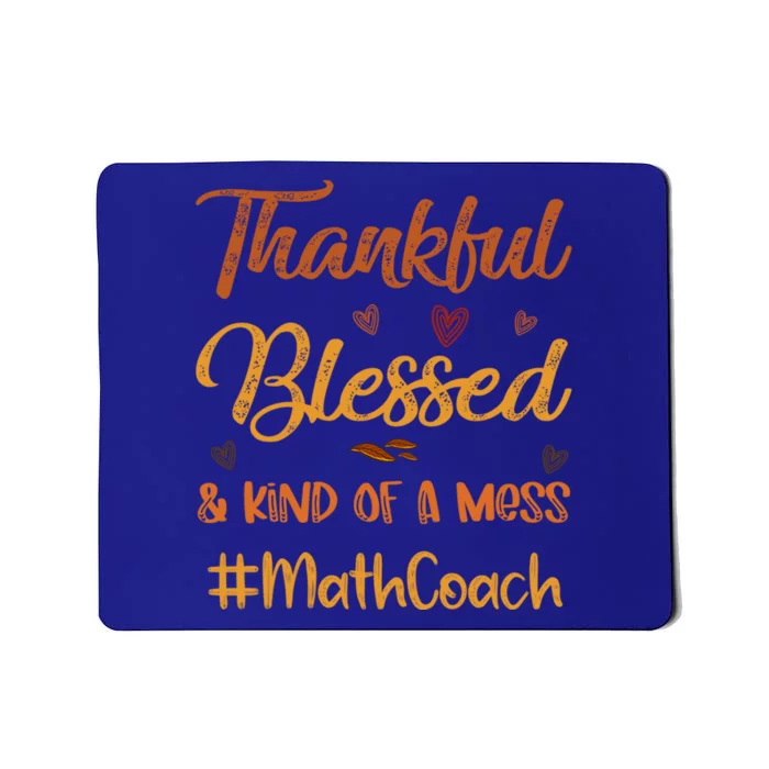 Math Coach Thankful Blessed And Kind Of A Mess Thanksgiving Gift Mousepad