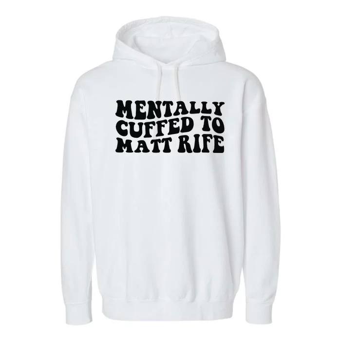 Mentally Cuffed To Matt Rife Two Sided Garment-Dyed Fleece Hoodie