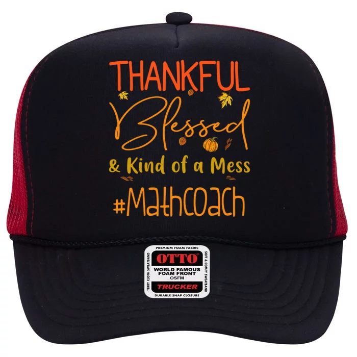 Math Coach Thankful Blessed And Kind Of A Mess High Crown Mesh Trucker Hat