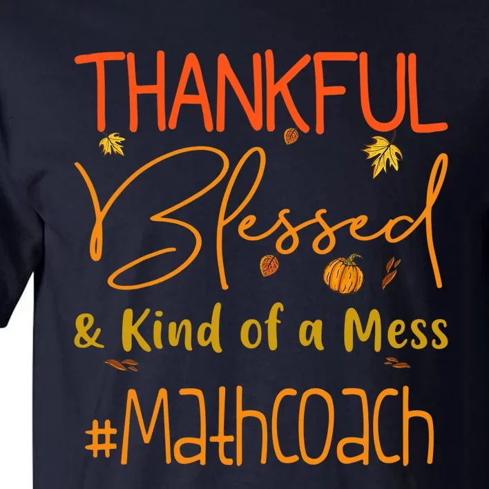 Math Coach Thankful Blessed And Kind Of A Mess Tall T-Shirt