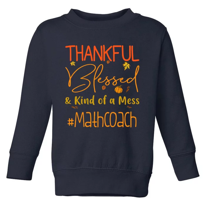 Math Coach Thankful Blessed And Kind Of A Mess Toddler Sweatshirt