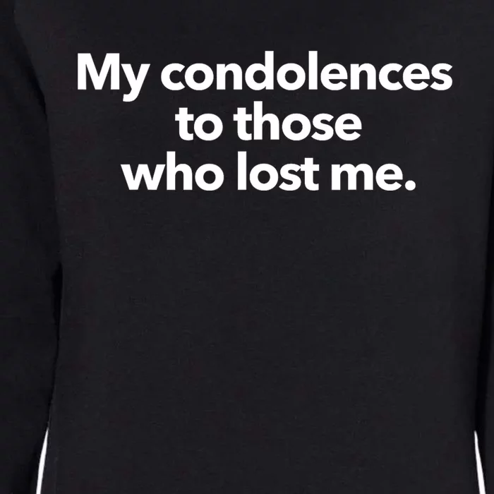 My Condolences To Those Who Lost Me Sarcastic Womens California Wash Sweatshirt