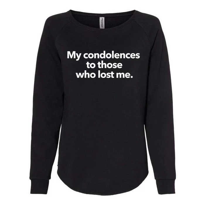 My Condolences To Those Who Lost Me Sarcastic Womens California Wash Sweatshirt