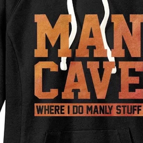 Man Cave Where I Do Manly Stuff Speleology Spelunking Caver Women's Fleece Hoodie