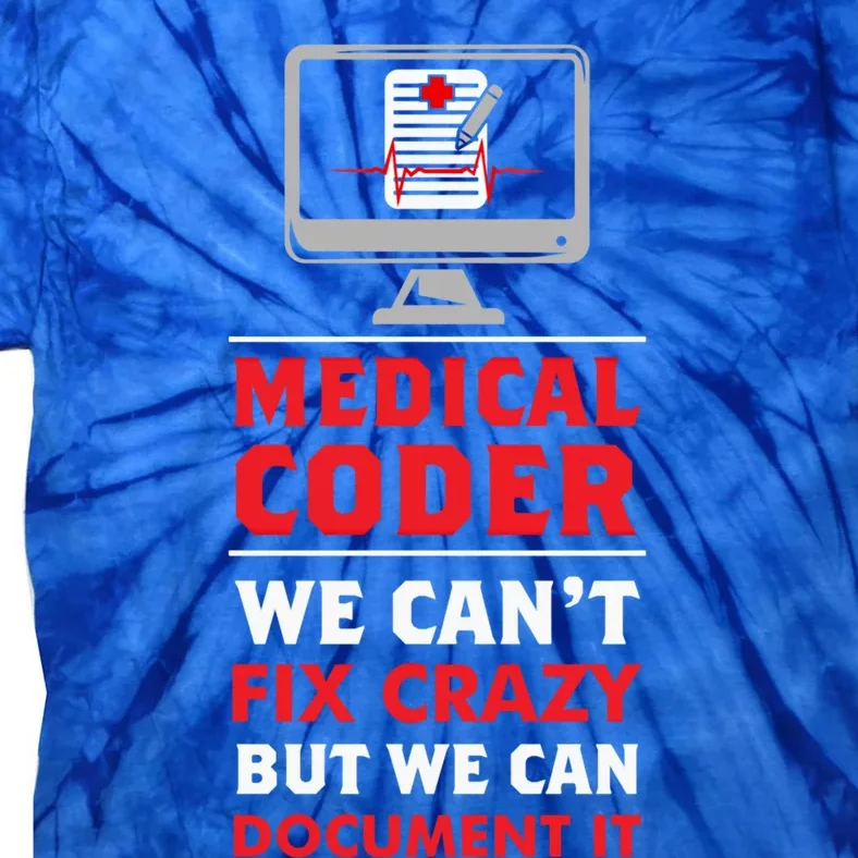 Medical Coder We Cant Fix Crazy But We Can Docut It Cool Gift Tie-Dye T-Shirt