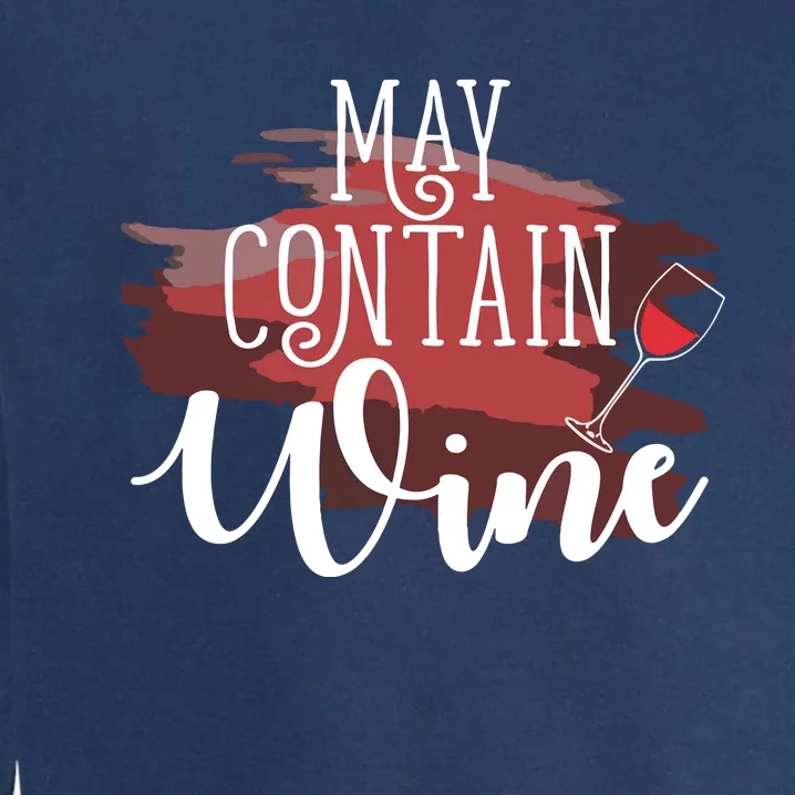 May Contain Wine Drinking Wine Garment-Dyed Sweatshirt