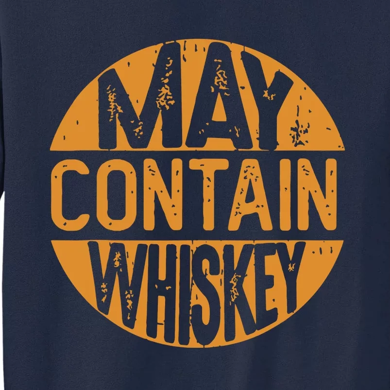 May Contain Whiskey Funny Liquor Drinking Tall Sweatshirt