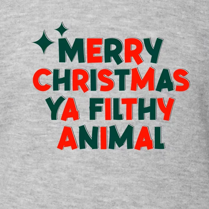 Merry Christmas Ya Filthy Animals Funny Christmas Toddler Sweatshirt