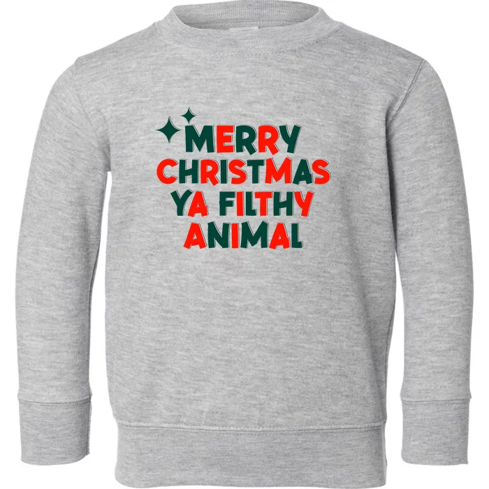 Merry Christmas Ya Filthy Animals Funny Christmas Toddler Sweatshirt