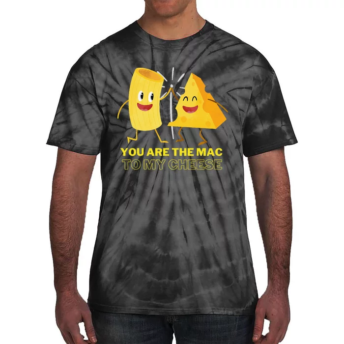 Mac Cheese You Are The Mac To My Cheese Tie-Dye T-Shirt