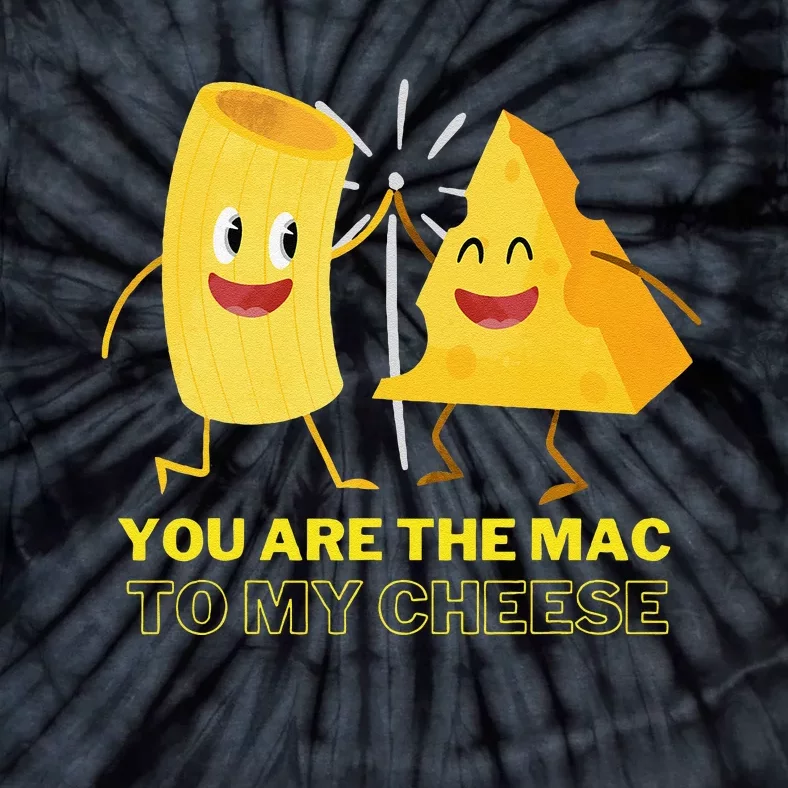 Mac Cheese You Are The Mac To My Cheese Tie-Dye T-Shirt