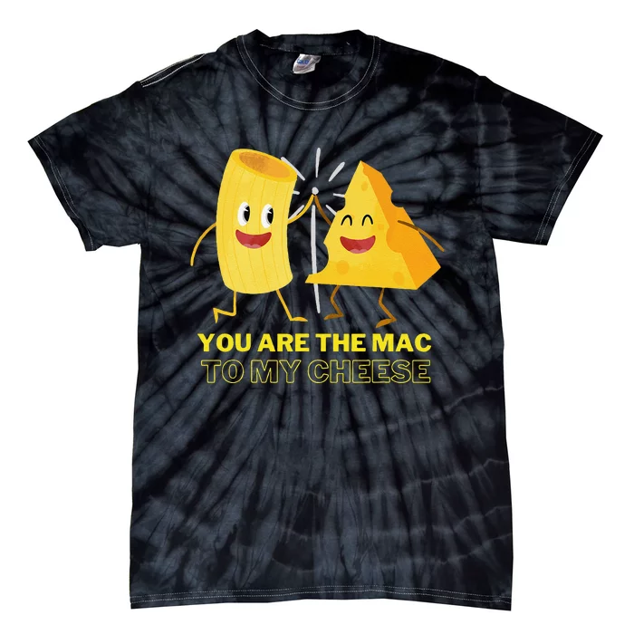 Mac Cheese You Are The Mac To My Cheese Tie-Dye T-Shirt