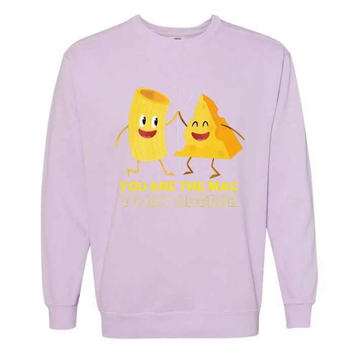 Mac Cheese You Are The Mac To My Cheese Garment-Dyed Sweatshirt