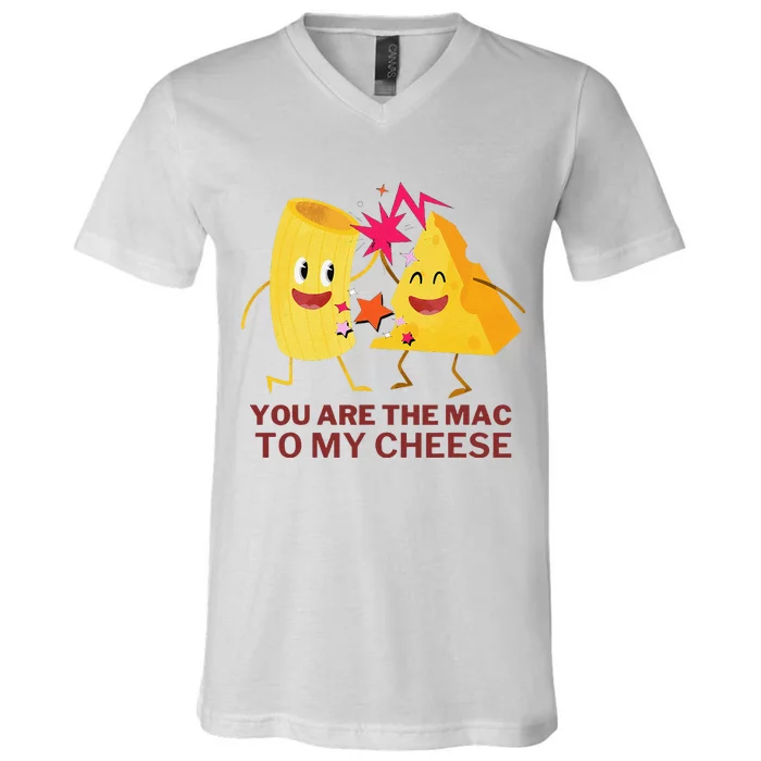 Mac Cheese You Are The Mac To My Cheese V-Neck T-Shirt