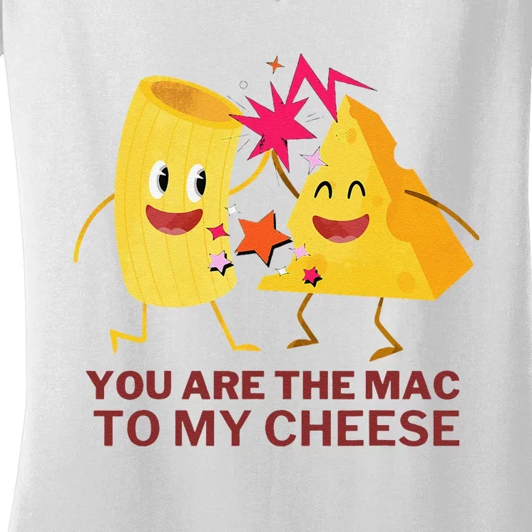 Mac Cheese You Are The Mac To My Cheese Women's V-Neck T-Shirt