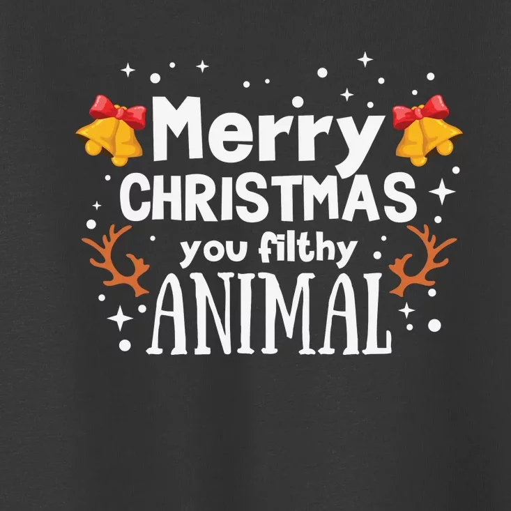 Merry Christmas You Filthy Animal Toddler T-Shirt