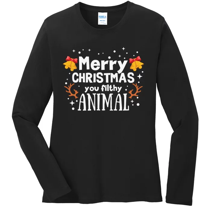 Merry Christmas You Filthy Animal Ladies Long Sleeve Shirt