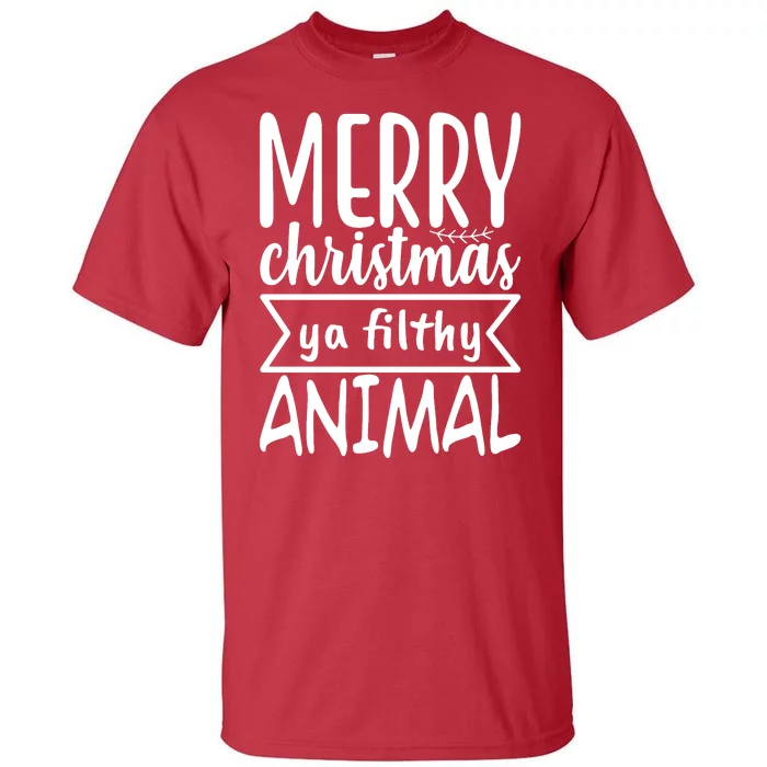 Merry Christmas Ya Filthy Animal Funny Holiday Tall T-Shirt